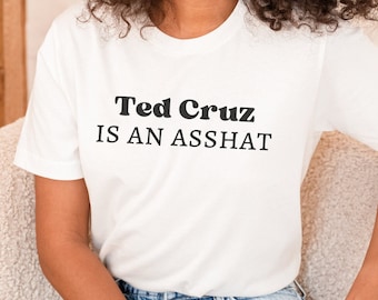 Ted Cruz is an Asshat Shirt