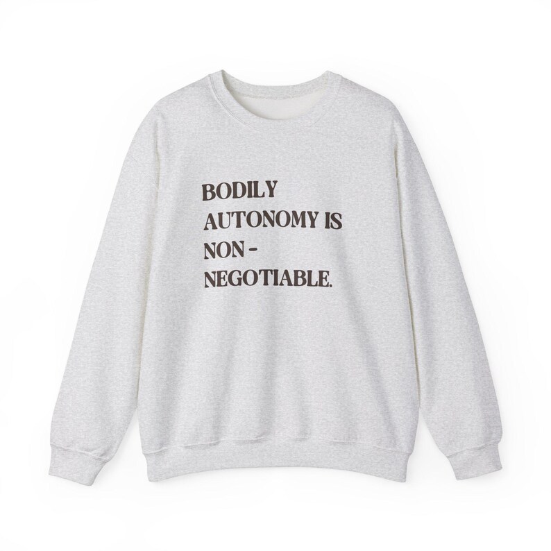Bodily Autonomy is Non-negotiable Sweatshirt | My Body My Choice ...