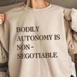 Bodily Autonomy is Non-Negotiable Sweatshirt | my body my choice | women empowerment | Women&#39;s Rights Sweater