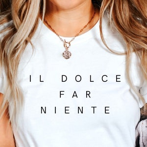 Italian T shirt, Italy summer T-shirt, Dolce far Niente T- shirt, Italian Quote T-shirt , Italy Lovers Gift, Unisex Crewneck