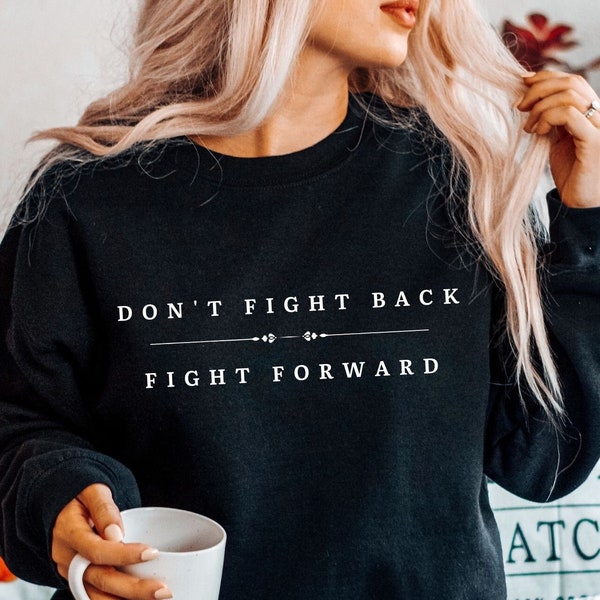 Inspirational Quotes Sweatshirt, Motivational Quotes Sweater , Forgive, Don't Fight Back, Fight Forward, Unisex Heavy Blend Crewneck Sweater