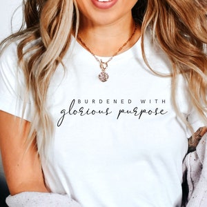 Burdened with Glorious Purpose T-shirt Aesthetic Clothing, Unisex Tee, Travel Crewneck Tshirt