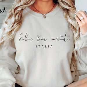 Italy Sweatshirt, Dolce Far Niente Sweatshirt, Italian Quotes , Italy Lover Gift, TikTok Trendy Unisex Sweatshirt