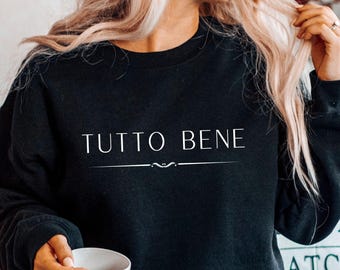 Italian Sweatshirt, Tutto Bene Sweatshirt, Italian Sweater, Motivational T shirt, Italian Quotes, Italian Gift, Unisex  Crewneck Sweatshirt
