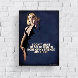 May include: A vintage-style poster with a woman in a black dress against a dark blue background. The text reads "I don't want to go to heaven none of my friends are there."