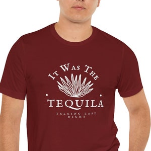 Tequila T-Shirt, It Was the Tequila Talking Last Night Shirt, Tequila Lover Gift, Margarita Gift, Funny Drinking Shirt, Men Women T-Shirt