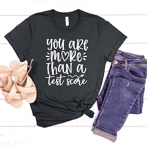 You Are More Than a Test Score Teacher Testing Shirt // Teacher Inspirational Tee // Positive Affirmation Shirt