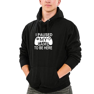 I Paused My Game To Be Here unisex Adults Hoodie Sweatshirt