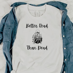 Better Read Than Dead T-Shirt | Spooky Tee | Book Lover Gift | Skeleton Shirt | Halloween | Grunge Shirt | Hobby Shirt | Bookish | Reading