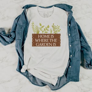 Gardener Shirt | Home Is Where the Garden Is | Gardening | Plant Lover | Botanical | Garden Tee | Plant Mom | Garden Gifts | Plant Dad |