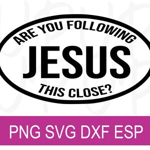 Are You Following Jesus This Close | Digital Design | SVG PNG DXF