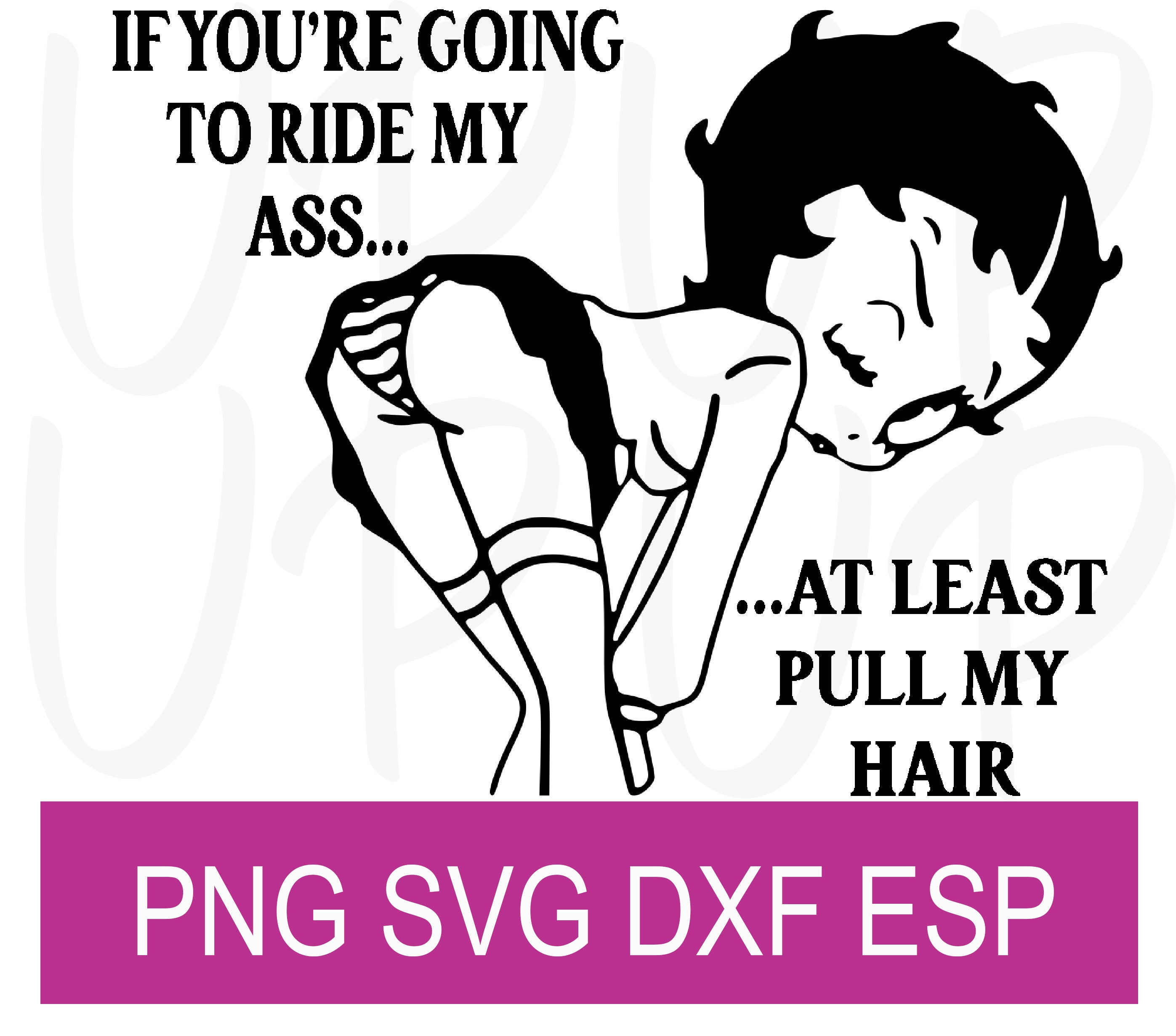 If Youre Going To Ride My Ass At Least Pull My Hair Digital Design Svg Eps Dxf Etsy