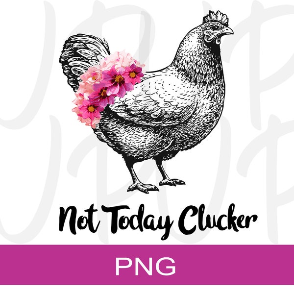 Not Today Clucker Chicken Design | Digital Design | PNG Design | Sublimation Design