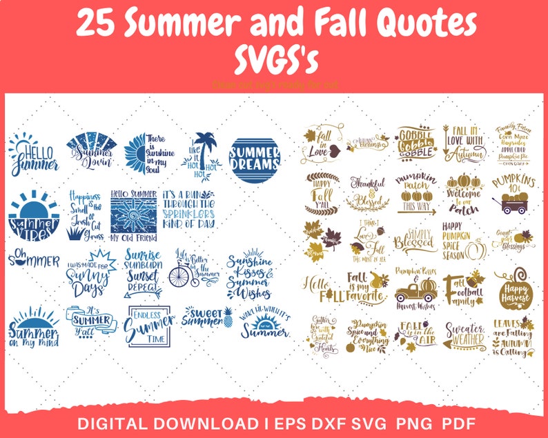 May include: A digital download of 25 SVG files featuring summer and fall quotes. The quotes are displayed in a variety of fonts and colors, with some featuring illustrations of suns, pumpkins, and leaves.