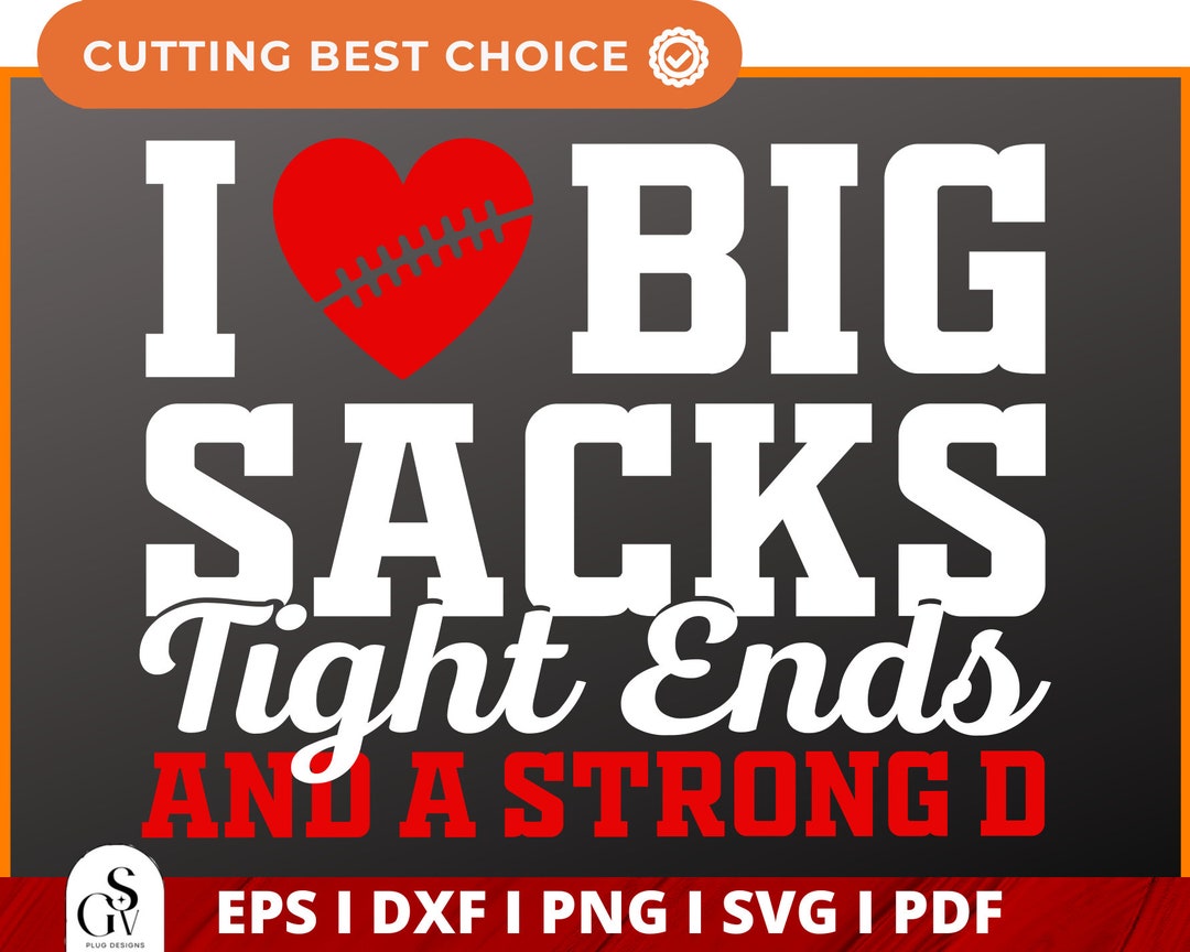 I Love Big Sacks Tight Ends and a Strong D SVG, Funny Football Svg