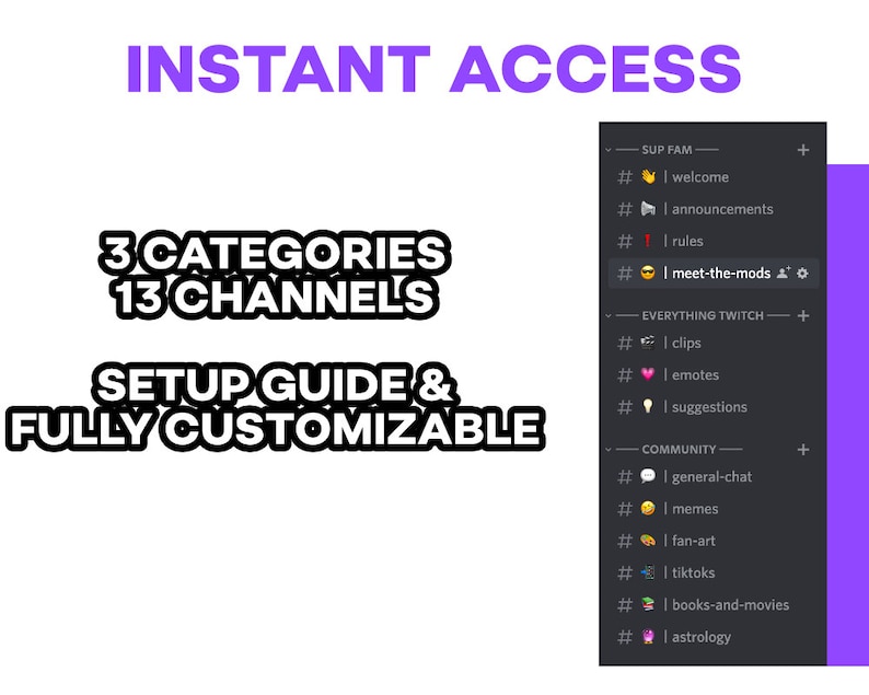 K&ouml;nnte beinhalten: Ein Screenshot eines Discord-Servers mit 3 Kategorien und 13 Kan&auml;len. Die Kategorien sind "Sup Fam", "Everything Twitch" und "Community". Jede Kategorie hat mehrere Kan&auml;le mit Emojis und Textbeschreibungen. Der Text "Instant Access" befindet sich oben im Bild. Der Text "3 Categories 13 Channels" befindet sich in der Mitte des Bildes. Der Text "Setup Guide & Fully Customizable" befindet sich unten im Bild.