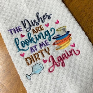 Funny Kitchen Towel, Embroidered Kitchen Towel, Embroidered Kitchen Dish Cloth, Decorative Towel, The Dishes are Looking Dirty at me Again