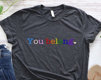 You Belong Pride Shirt - LGBT Ally Tee for Women and Men