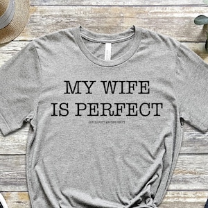 My Wife is Perfect She Bought Me This tshirt ,Funny Husband Shirts husband gift, gift for husband,Husband Gift,Fathers Day Gift, funny shirt