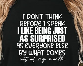 Funny Sassy Shirt, I Don't Think Before I Speak Humorous Saying Sarcastic Quotes Tee,  Sarcasm