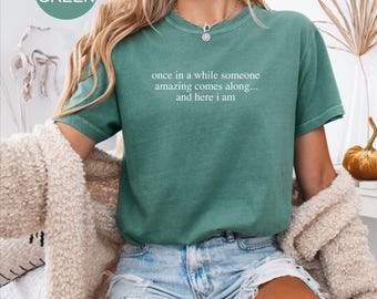 Humorous Saying Shirt: Sarcasm and Sassy Quotes (Comfort Colors® Soft Cotton)