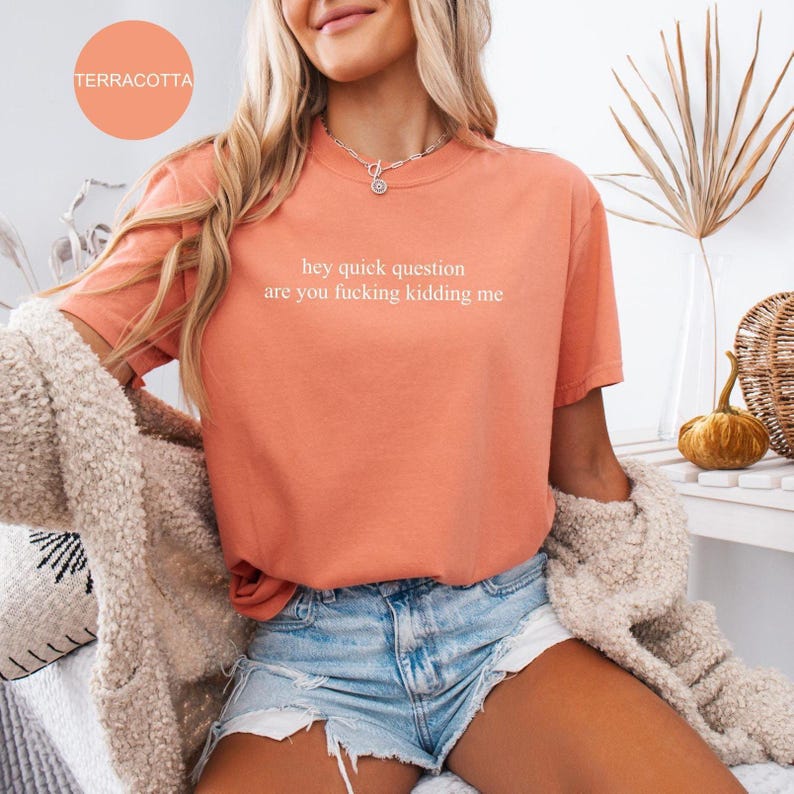 Comfort Colors® Hey Quick Question Are You Kidding Me Shirt, Sarcasm Shirt, Funny Humor Shirt, Funny Girls Shirt, Trendy Shirt for Women