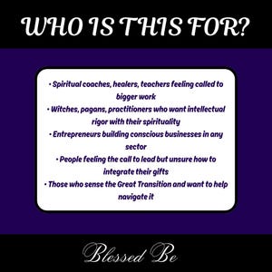 May include: A graphic with the text "WHO IS THIS FOR?" in white script on a black background. The image lists groups of people, including spiritual coaches, witches, and entrepreneurs, with the words "Blessed Be" at the bottom.