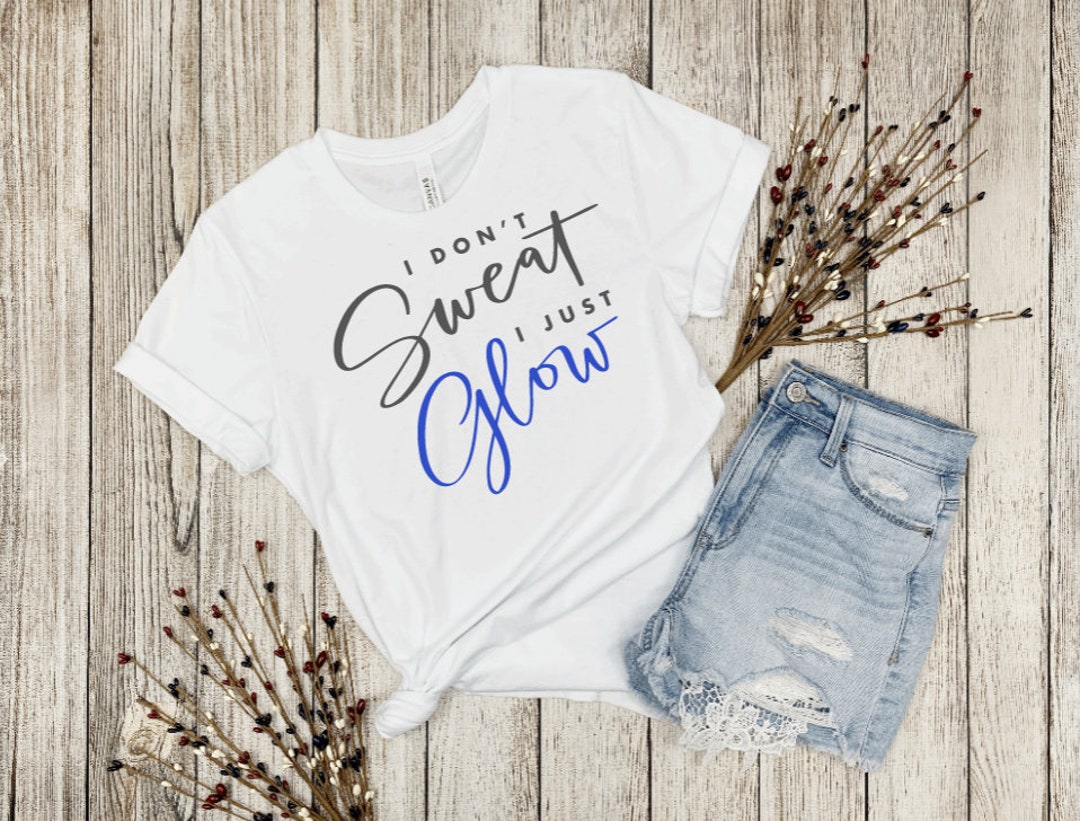 I Don't Sweat I Just Glow, Work Out Shirt, Exercise, Sparkle, Funny