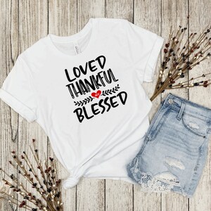 Loved Thankful and Blessed, Mom Shirt, Mom Gift, Birthday Shirt, Mother&#39;s Day, Stepmom gift, Grandma, Aunt, Nana