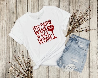 Let's Drink Wine and Judge People, Wine Lover Gift, Favorite Wine