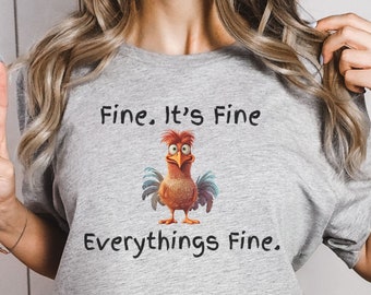 Everything Is Fine Funny TShirt, Funny Chicken Shirt, Stressed out, ADHD, Mental Health, Chicken Lady, Chicken Mama, Mom, Dad