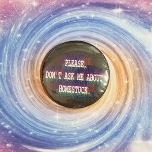 Please Don't Ask Me About Homestuck Inspired Button