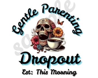 Gentle Parenting Dropout PNG – Funny Sublimation Design for Moms, Coffee & Chaos Theme