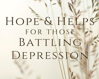 Hope and Helps for Those Battling Depression: Devotionals and Counsel for the Weary