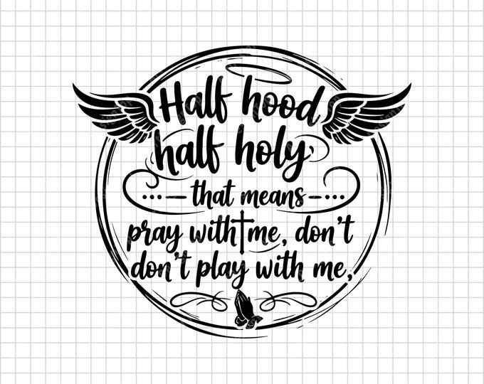 Half Hood Half Holy SVG, Pray With Me Don’t Play With Me, Funny Christian Quote Shirt Cut File