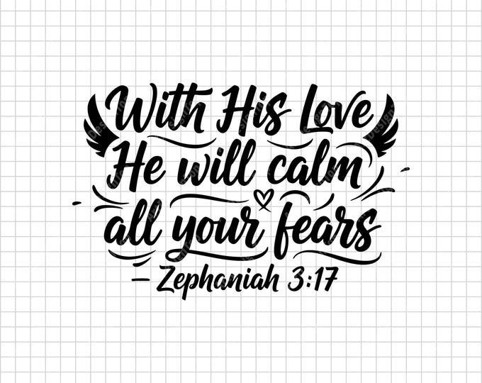 With His Love Svg | Calm All Your Fears Zephaniah 3:17 Bible Verse | Christian Faith Quote Religious Shirt Design