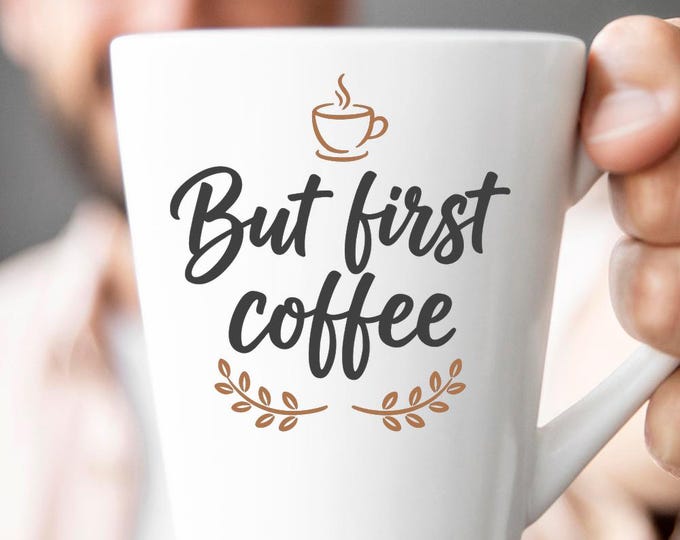 But First Coffee SVG, Funny Coffee Lover Quote DXF PNG Design for Cricut Silhouette T-Shirt Print