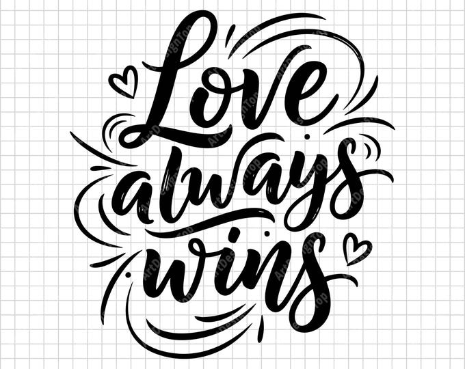 Love Always Wins SVG | Inspirational Quote Shirt Design | Positive Romantic Cut File