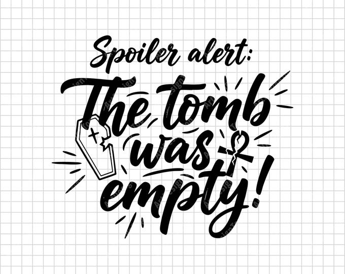 Easter Christian SVG | Spoiler Alert The Tomb Was Empty | Resurrection Faith Shirt Design | Religious Digital Download