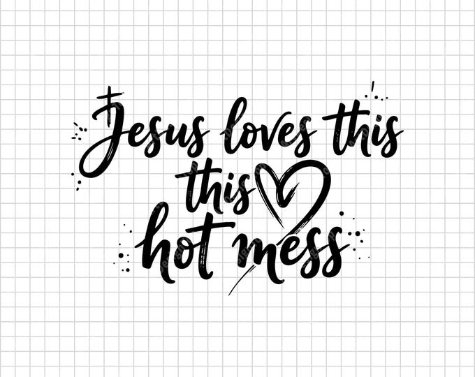 Jesus Loves This Hot Mess SVG, Funny Christian Quote, Heart Doodles, Faith Shirt Cut File