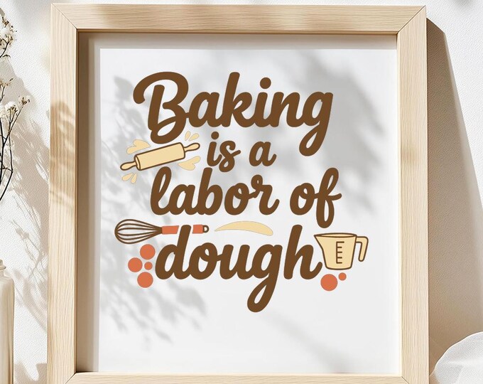 Baking is a Labor of Dough SVG, Funny Baking Quote T-Shirt Print, Kitchen DXF PNG Design for Cricut Silhouette