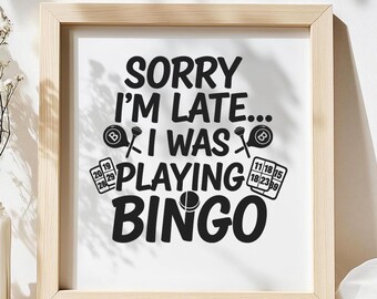 Sorry I’m Late I Was Playing Bingo SVG, Funny Bingo Lover Quote DXF PNG Design for Cricut Silhouette T-Shirt Print