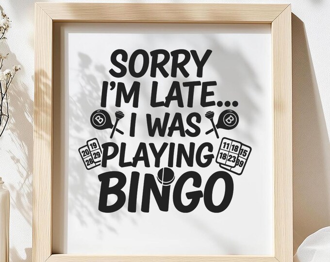 Sorry I’m Late I Was Playing Bingo SVG, Funny Bingo Lover Quote DXF PNG Design for Cricut Silhouette T-Shirt Print