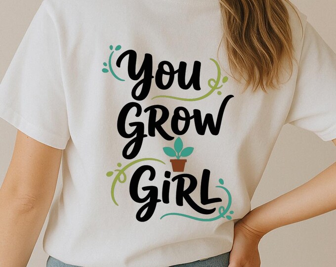 You Grow Girl SVG, Motivational Plant Potted Quote T-Shirt Print, Gardening DXF PNG Cutting File Design for Cricut Silhouette