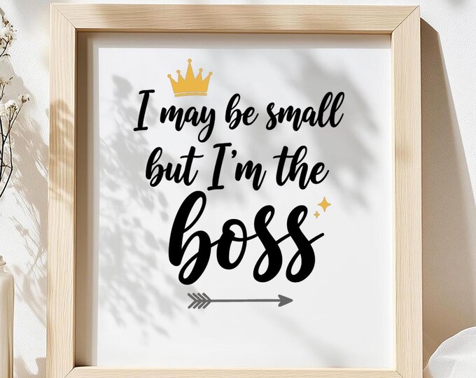 I May Be Small But I’m The Boss SVG, Funny Baby Quote Shirt Print, Cute DXF PNG Design for Cricut Silhouette