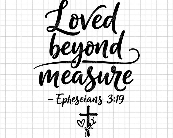 Loved Beyond Measure SVG | Ephesians 3:19 Bible Verse | Christian Faith Shirt Design | Religious Quote