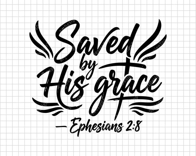 Saved by His Grace SVG | Ephesians 2:8 Bible Verse | Christian Faith Shirt Design | Religious Digital Download