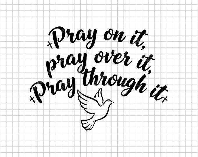 Pray On It Pray Over It Pray Through It SVG | Christian Faith Inspirational Shirt Design | Religious Quote