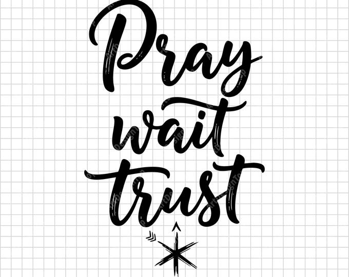 Pray Wait Trust SVG | Christian Faith Shirt Design | Inspirational Religious Quote Digital Download