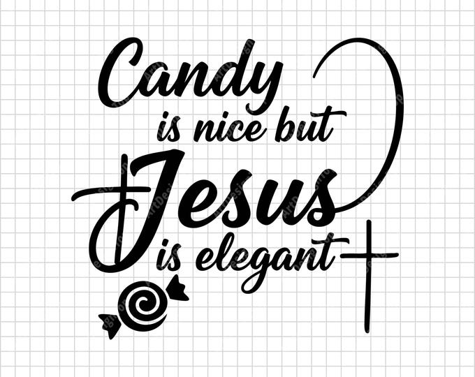Candy Is Nice But Jesus Is Elegant SVG | Christian Quote Shirt Design | Fun Religious Cut File